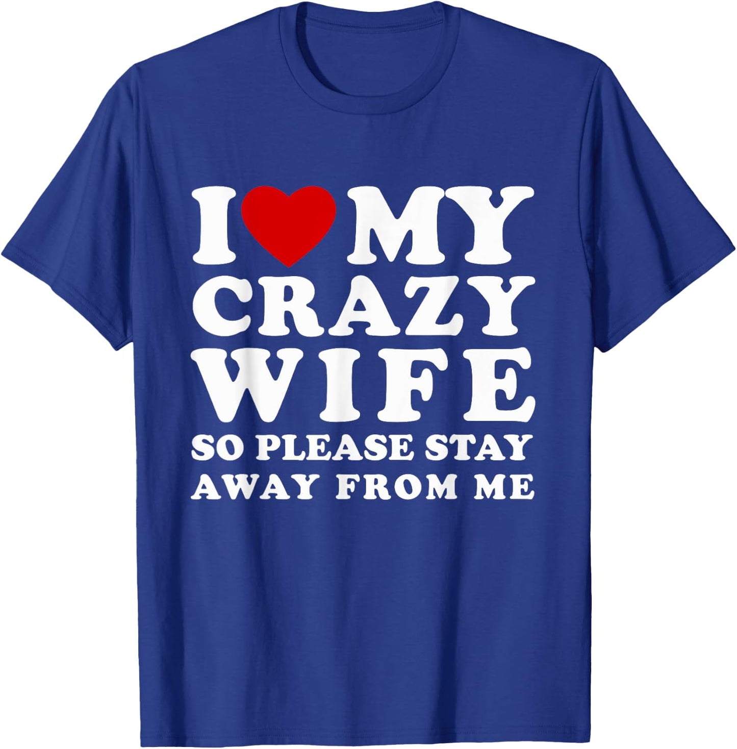 I Love My Crazy Wife So Please Stay Away From Me Hot Wife T-Shirt - T-Shirt | Royal