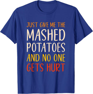 Just Give Me The Mashed Potatoes Funny Thanksgiving Food T-Shirt - T-Shirt | Royal