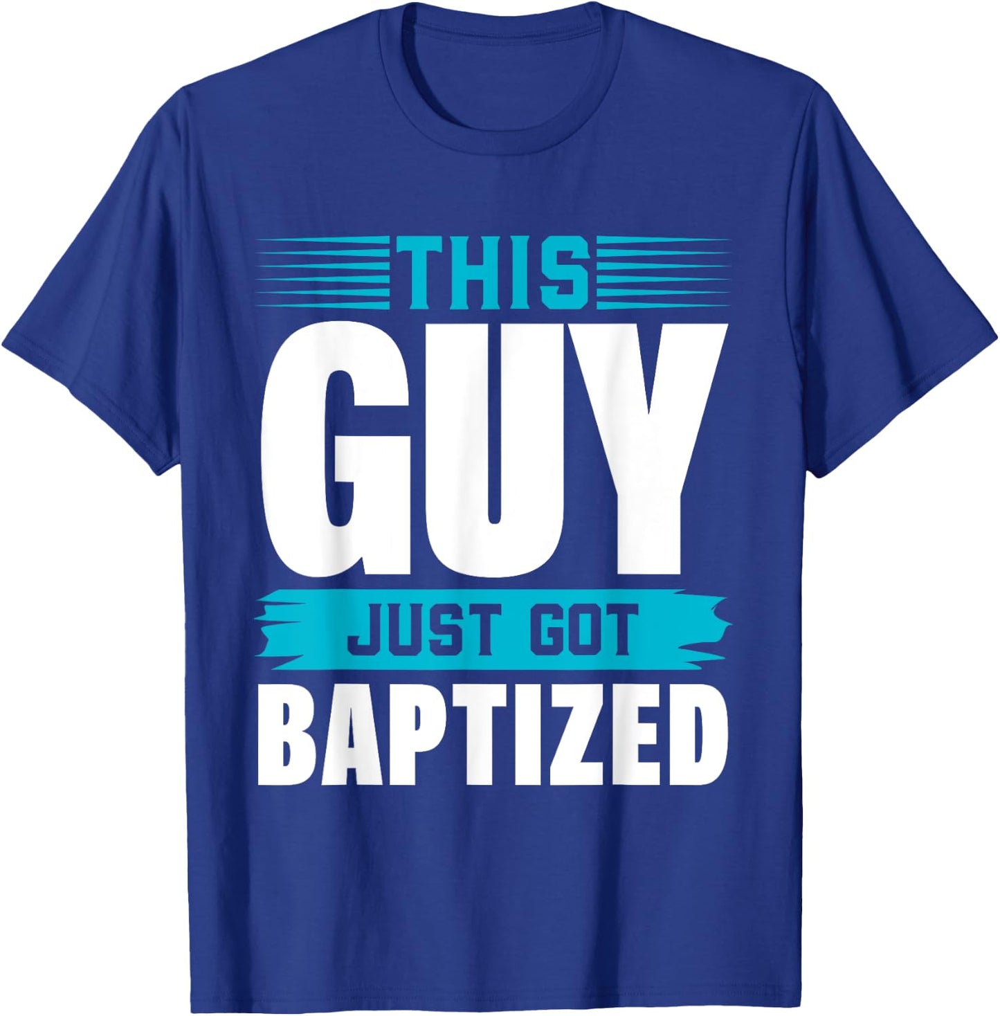 This Guy just got Baptized Shirt Christian Shirts Baptism T-Shirt - T-Shirt | Royal