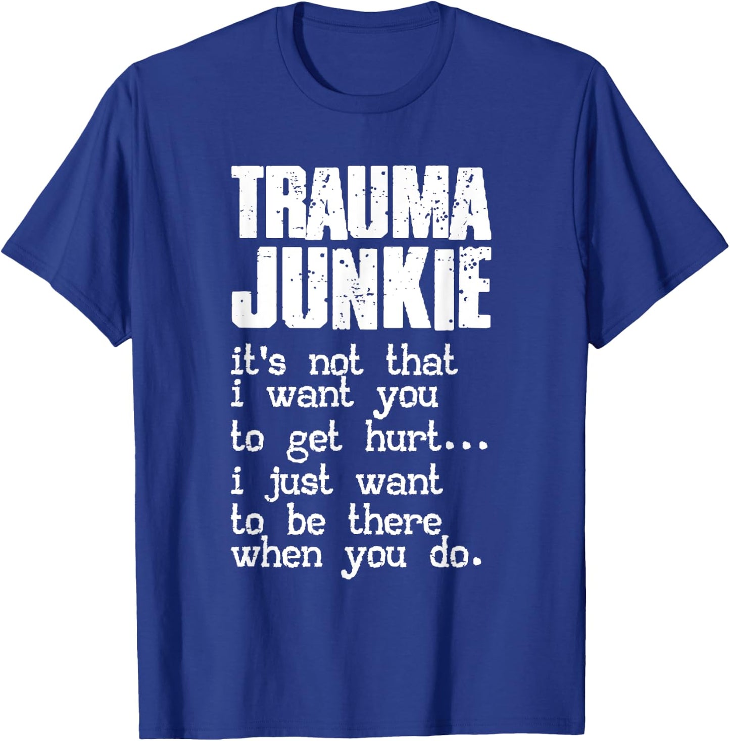 Trauma Junkie | Emergency Room | Traumatology T-Shirt - T-Shirt | Royal