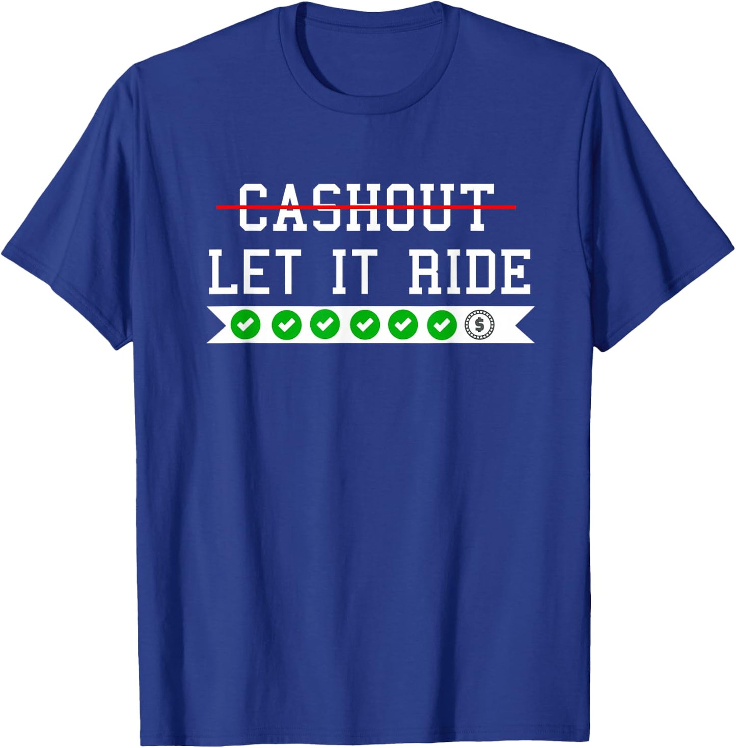 Funny Punting Betting Cash Out Let It Ride T-Shirt - T-Shirt | Royal