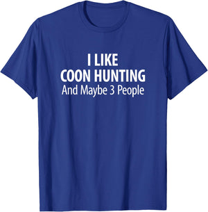 I Like Coon Hunting And Maybe 3 People T-Shirt - T-Shirt | Royal