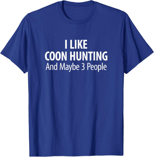 I Like Coon Hunting And Maybe 3 People T-Shirt - T-Shirt | Royal