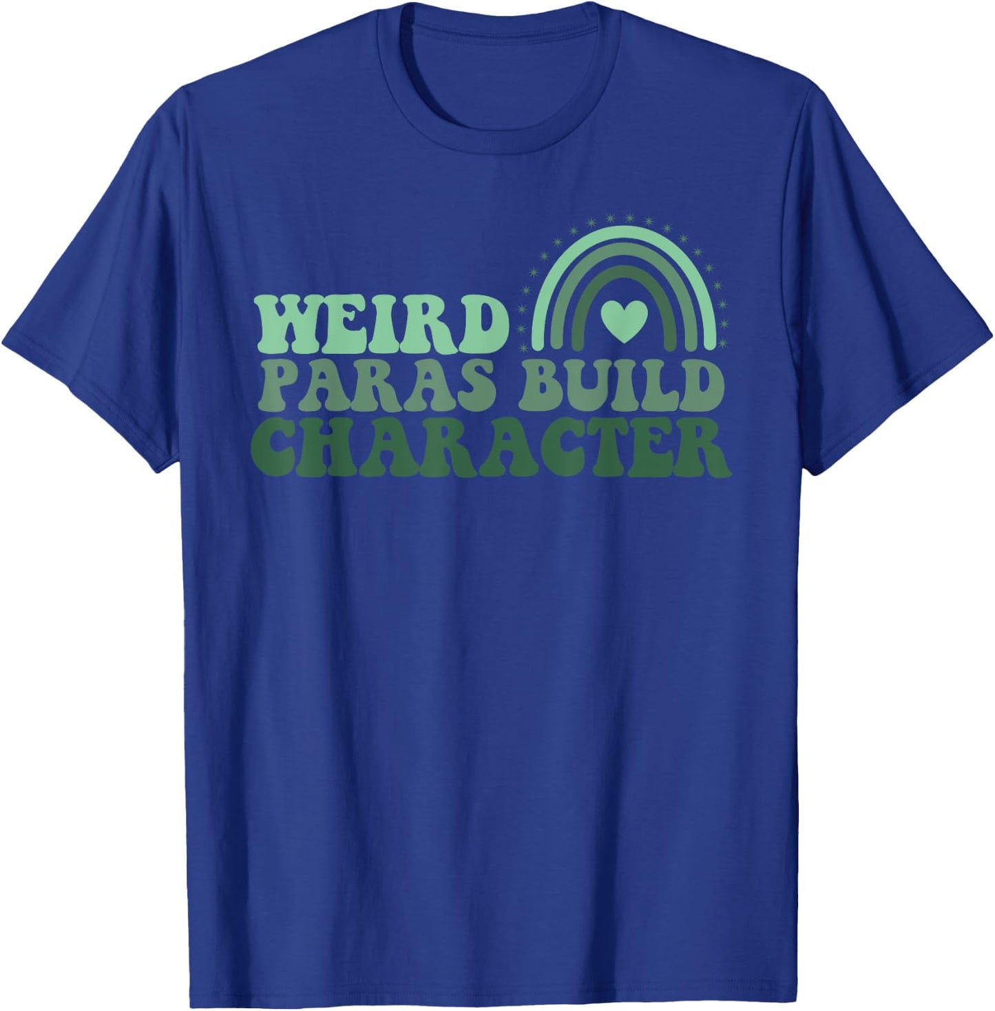 Funny Weird Paras Build Character Para Life Paraprofessional T-Shirt - T-Shirt | Royal