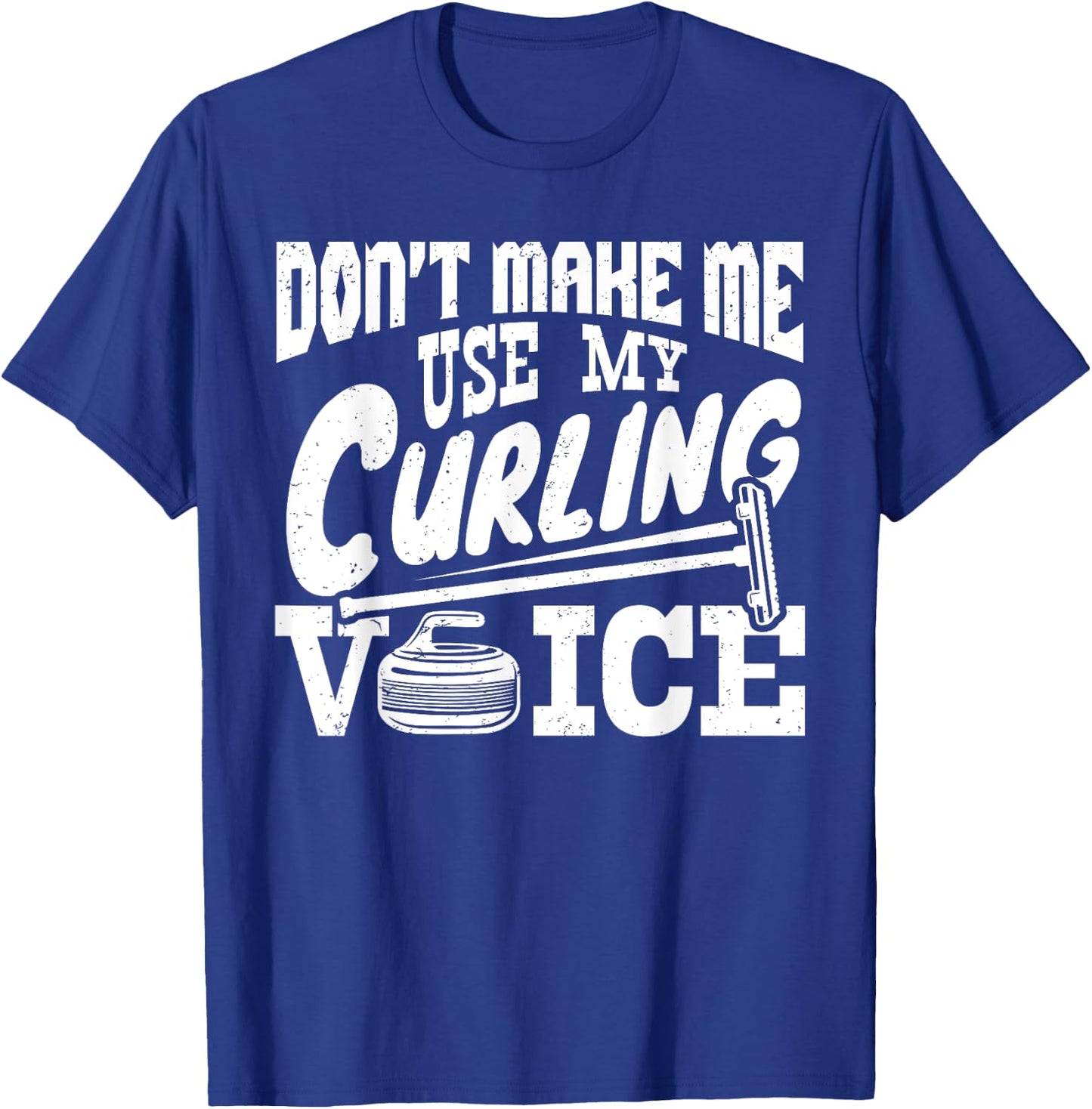 Don't Make Me Use My Curling Voice Sport Player Lover Funny T-Shirt - T-Shirt | Royal