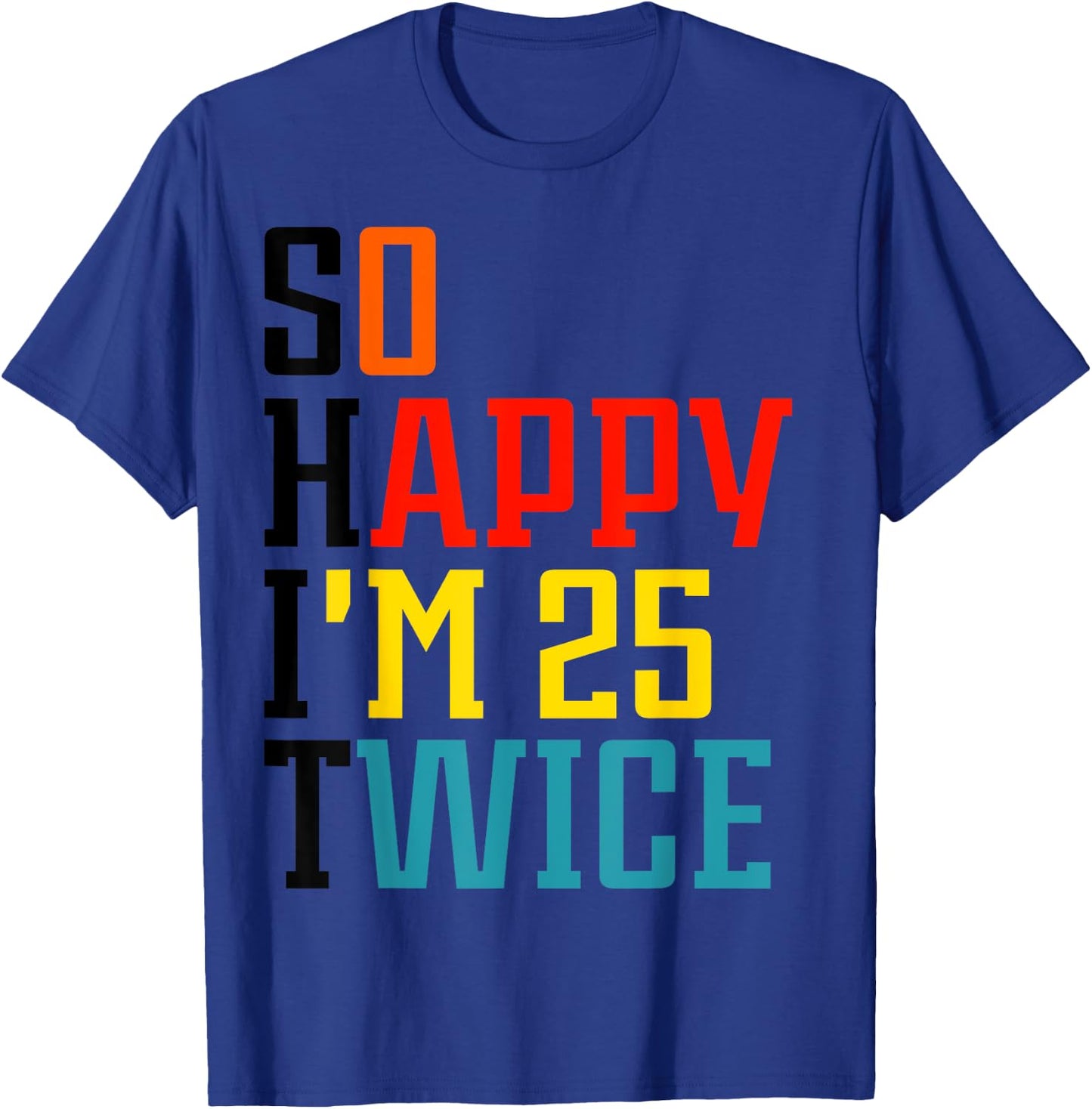 So Happy I'm 25 Twice T-Shirt - T-Shirt | Royal