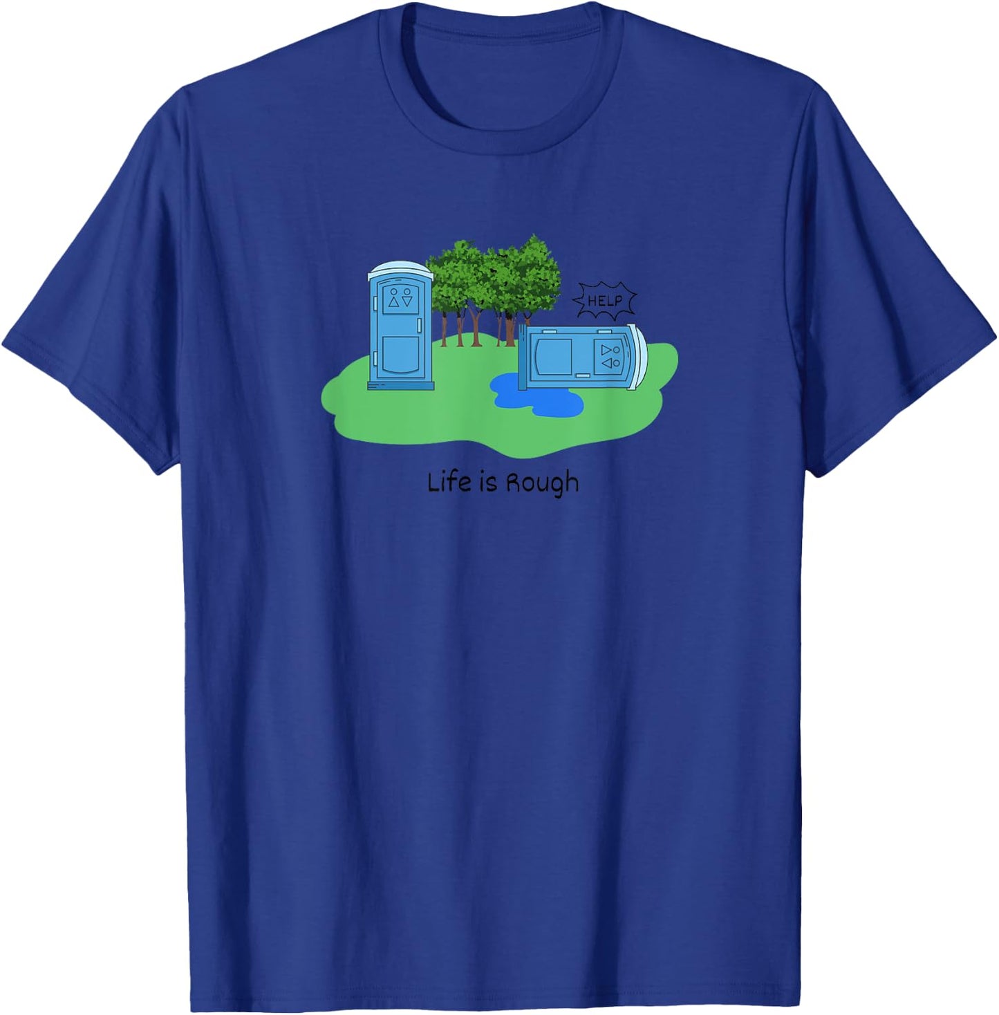 Life Is Rough Funny Porta Potty Shirt Adult Humor Jokes T-Shirt - T-Shirt | Royal