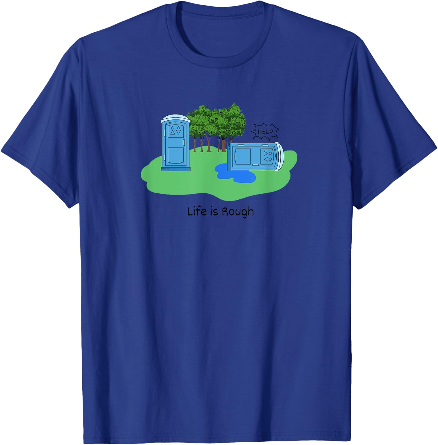 Life Is Rough Funny Porta Potty Shirt Adult Humor Jokes T-Shirt - T-Shirt | Royal