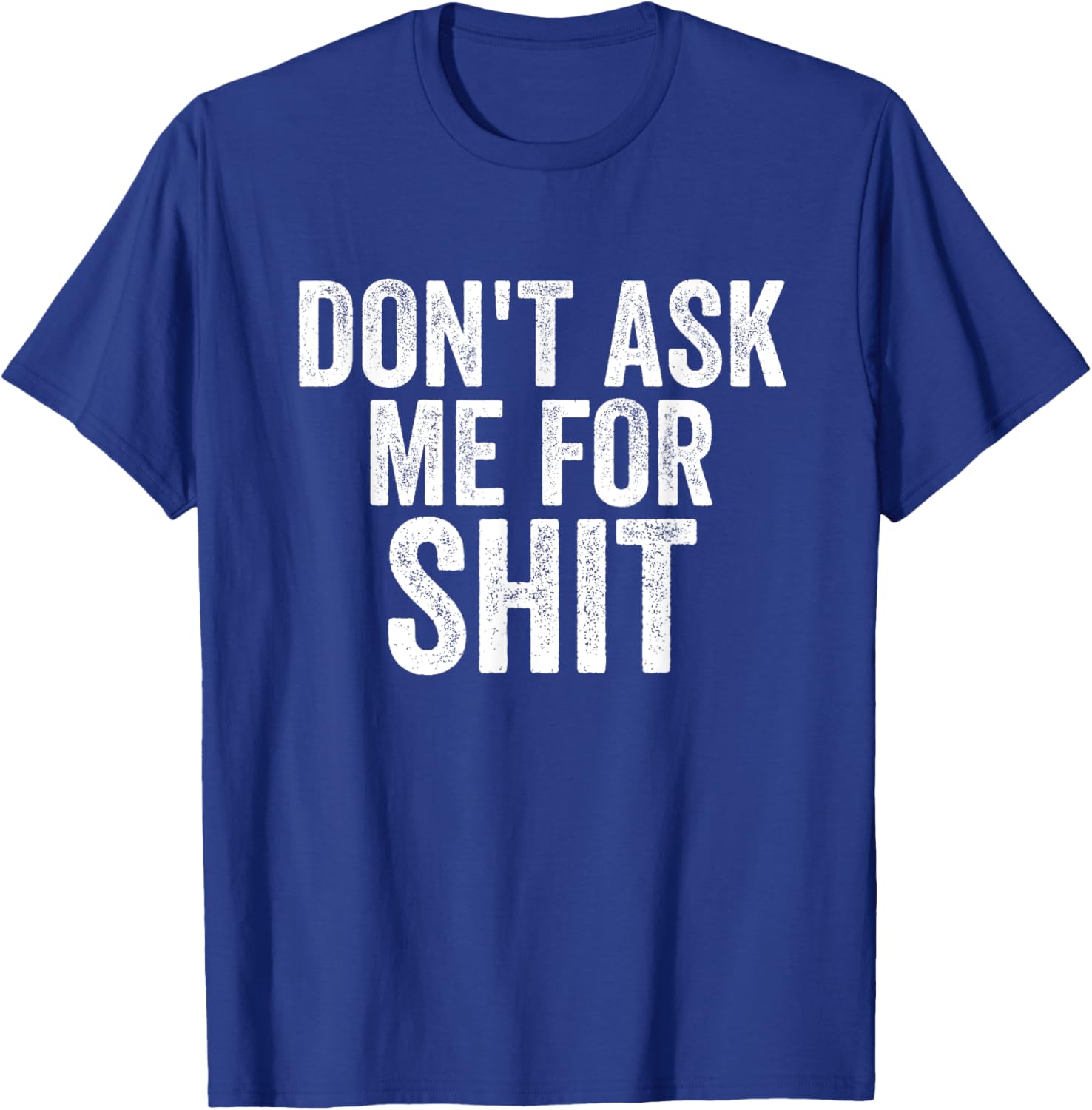 Funny Don't Ask Me For Sh!t Apparel T-Shirt - T-Shirt | Royal
