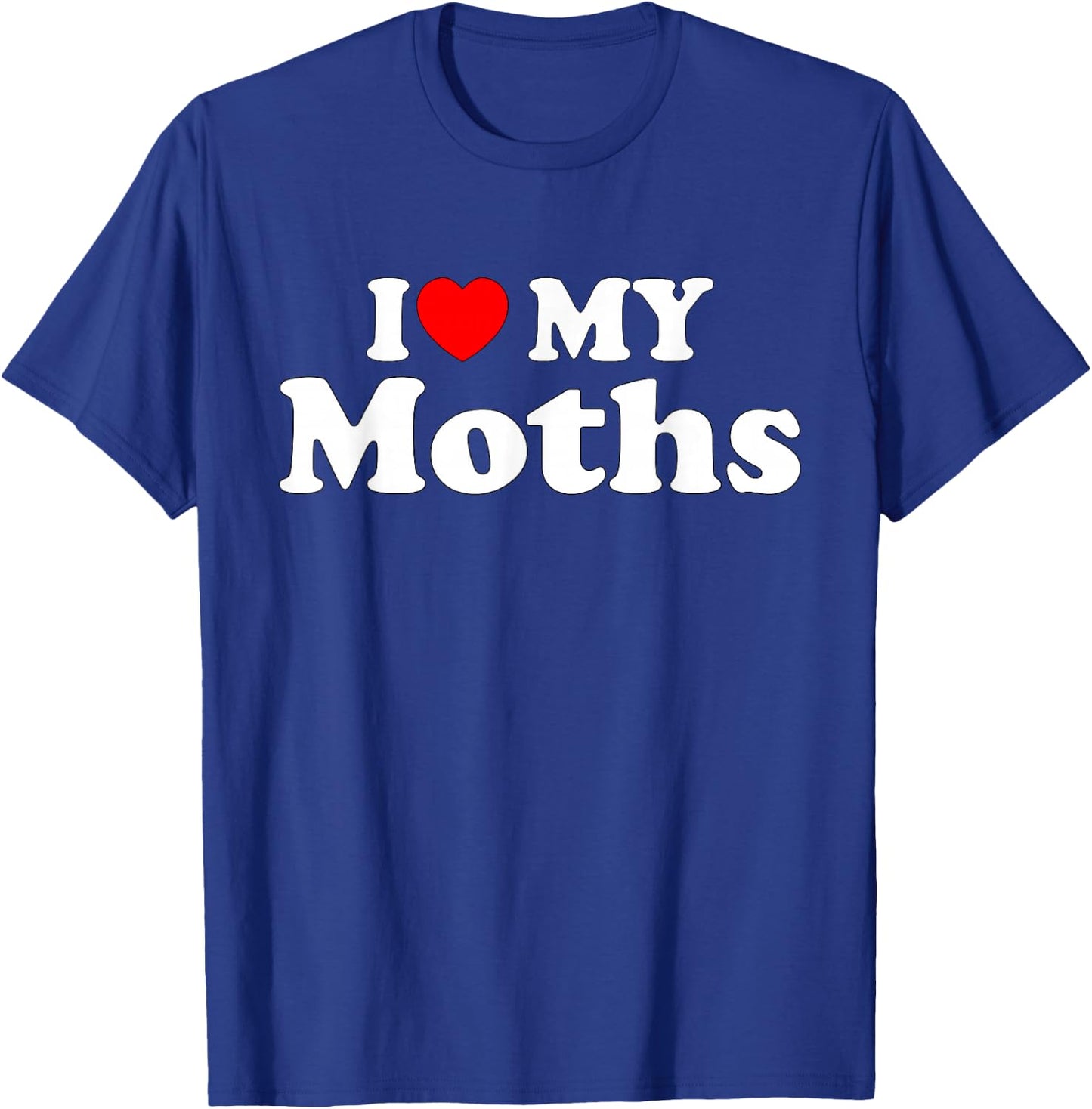 I Love My Moths, I Heart My Moths Funny Moths lovers T-Shirt - T-Shirt | Royal