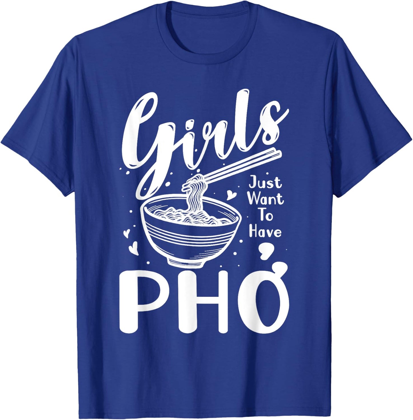 Food Lover Girls Just Want To Have Pho T-Shirt - T-Shirt | Royal