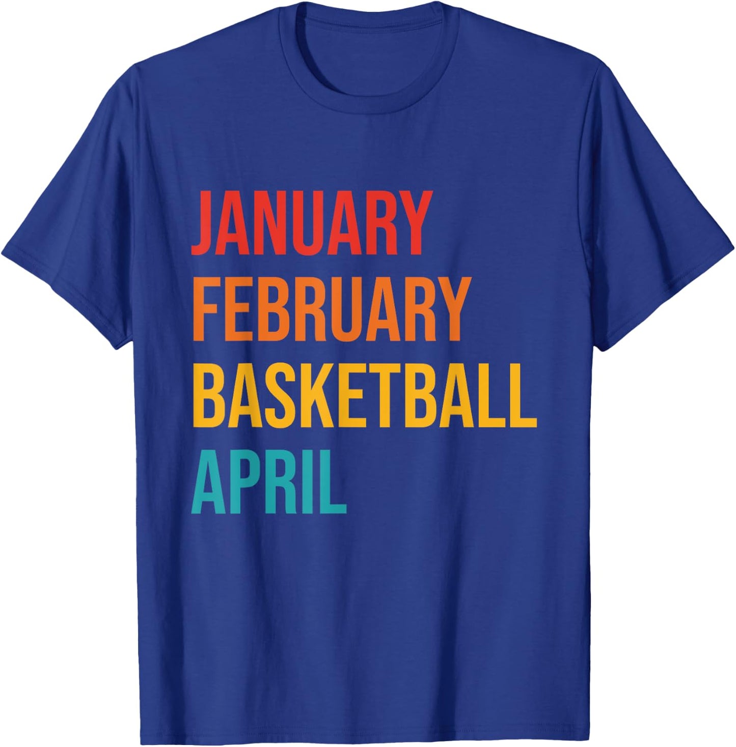 January February Basketball April Funny Retro Apparel T-Shirt - T-Shirt | Royal