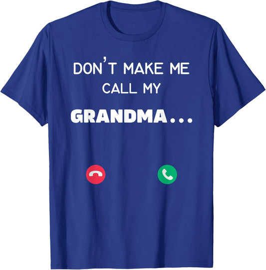 Don't make me call my Grandma T-Shirt - T-Shirt | Royal