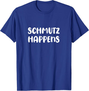 Schmutz Happens Yiddish Humor Funny Jewish Slang T-Shirt - T-Shirt | Royal