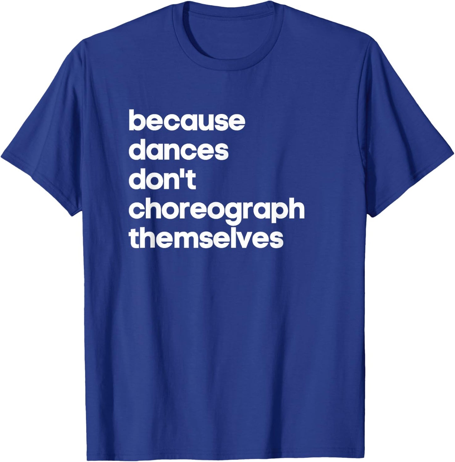Funny Choreographer Dance Teacher Cool Unique Gift Shirt T-Shirt - T-Shirt | Royal