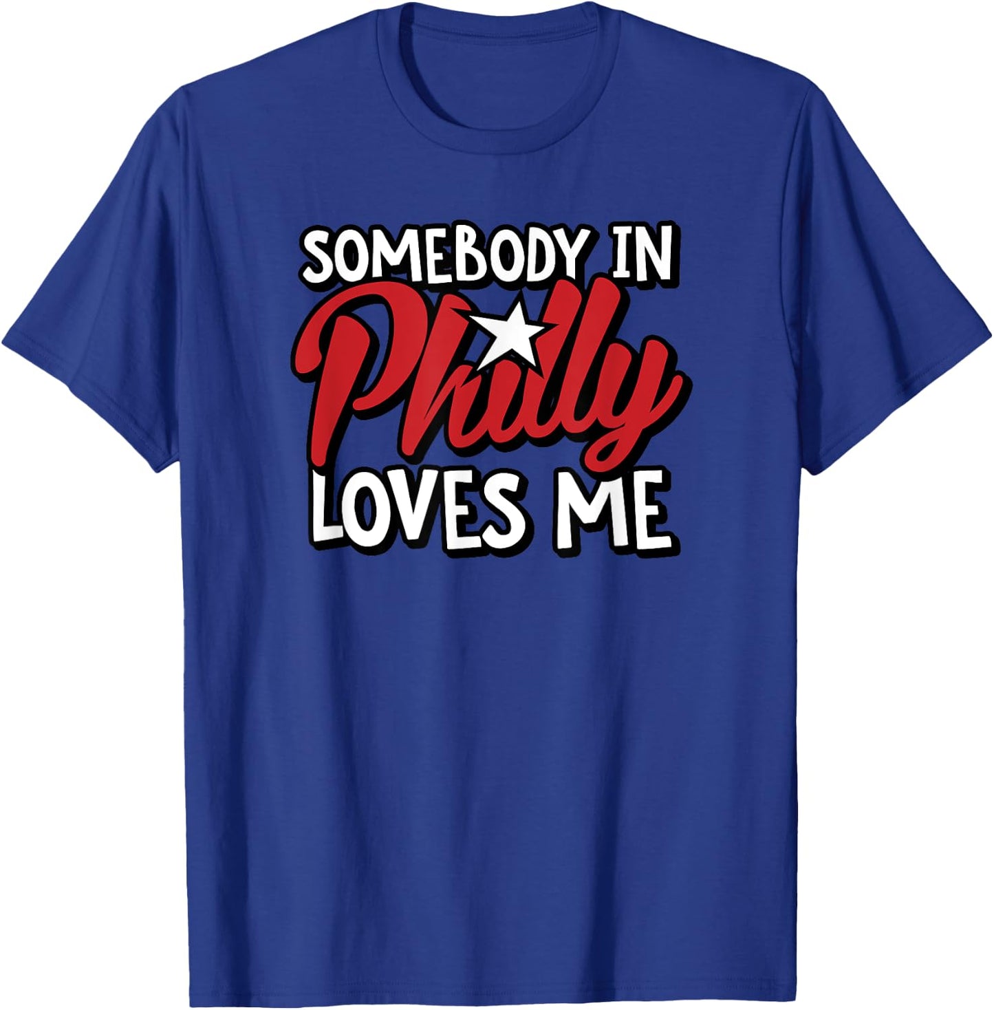 Somebody In Philly Loves Me Funny Philadelphia PA USA Travel T-Shirt - T-Shirt | Royal