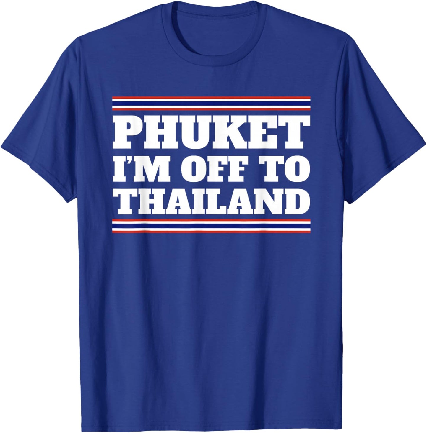 Phuket I'm Off To Thailand Travelling Vacation Gift T-Shirt - T-Shirt | Royal