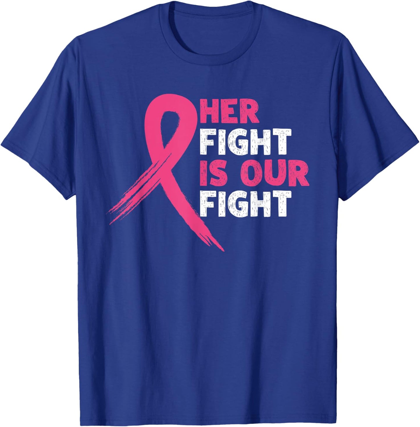 Her Fight Is Our Fight Breast Cancer Awareness Month Warrior T-Shirt - T-Shirt | Royal