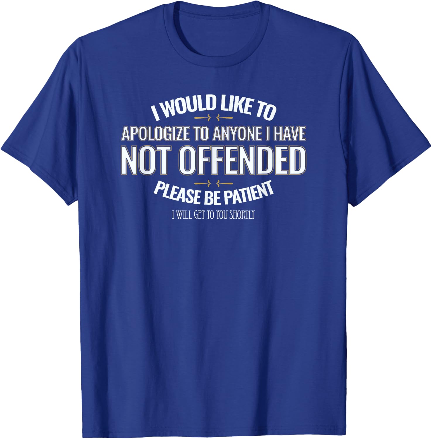 I Would Like to Apologize to Anyone I Have Not Offended T-Shirt - T-Shirt | Royal