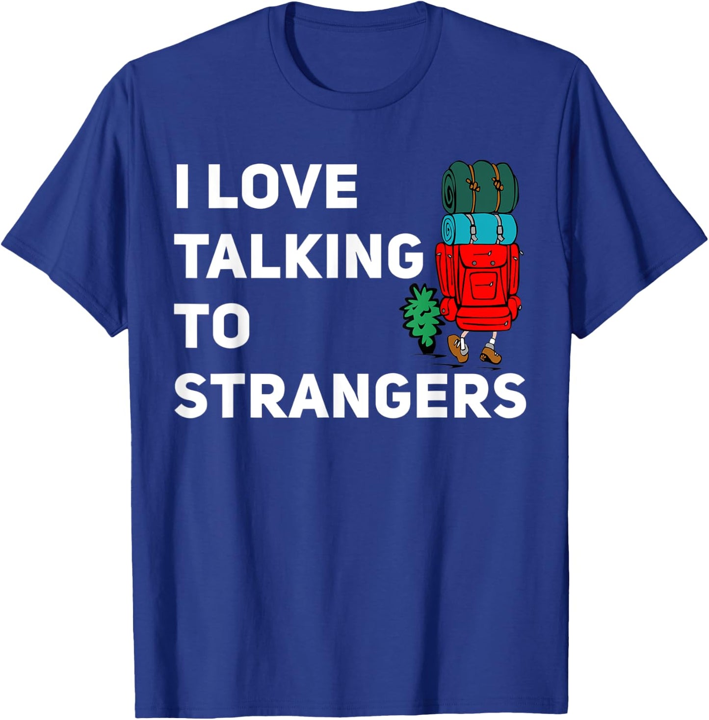 I love talking to strangers funny backpacking Camping T-Shirt - T-Shirt | Royal