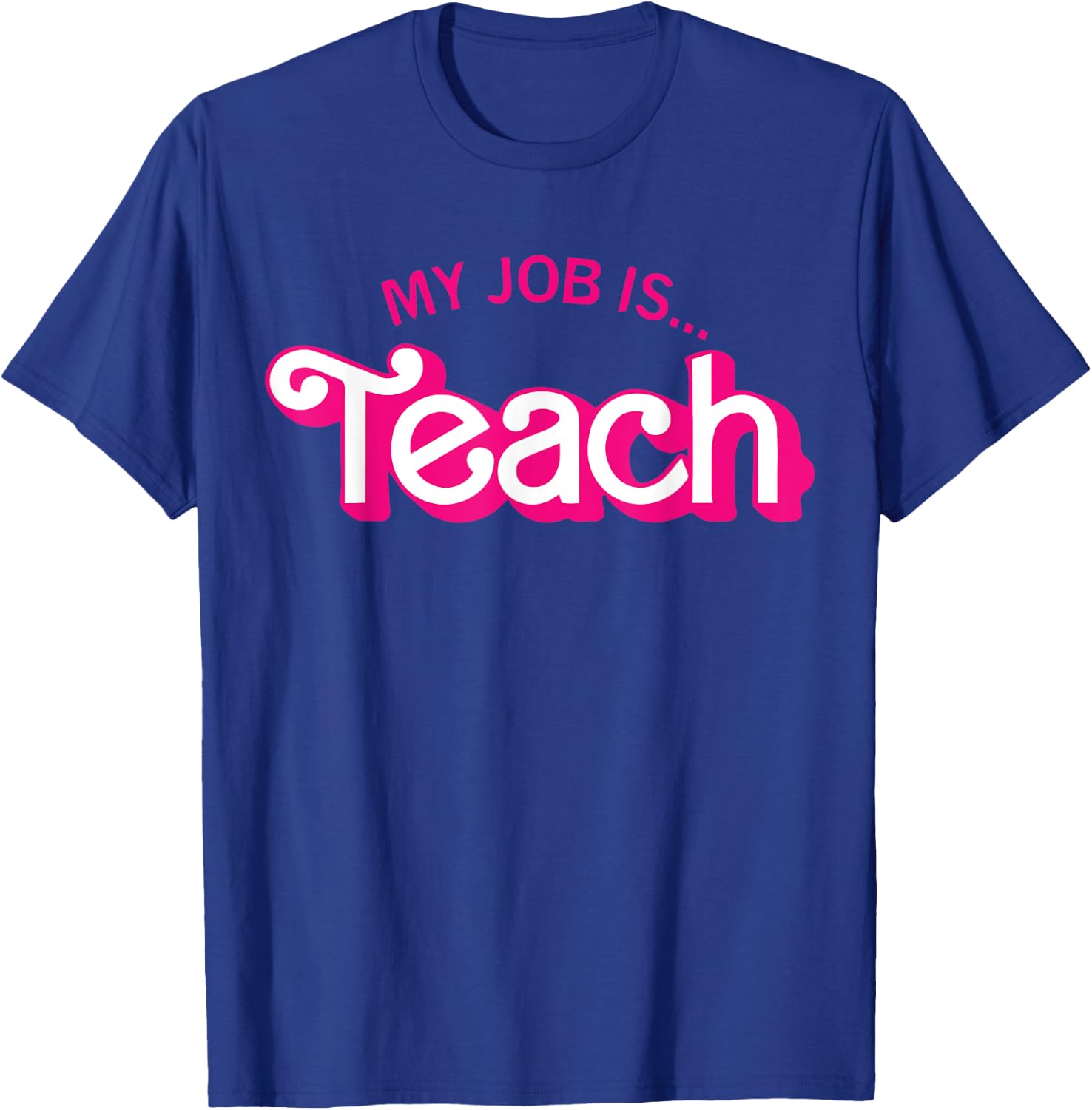 Funny Teacher Life My Job Is Teach T-Shirt - T-Shirt | Royal