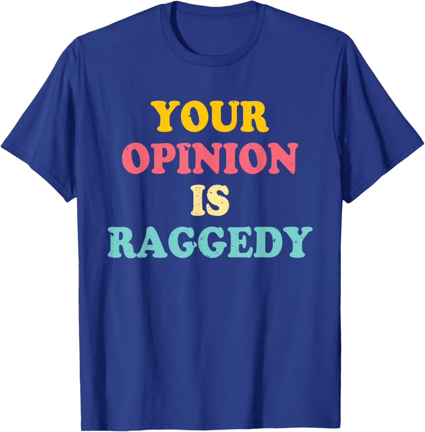 Your Opinion Is Raggedy Apparel T-Shirt - T-Shirt | Royal