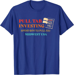 Pull Tab Investing Spend $100 To Pull $20 Midwest Usa T-Shirt - T-Shirt | Royal