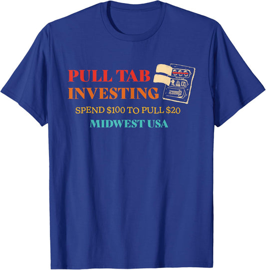 Pull Tab Investing Spend $100 To Pull $20 Midwest Usa T-Shirt - T-Shirt | Royal