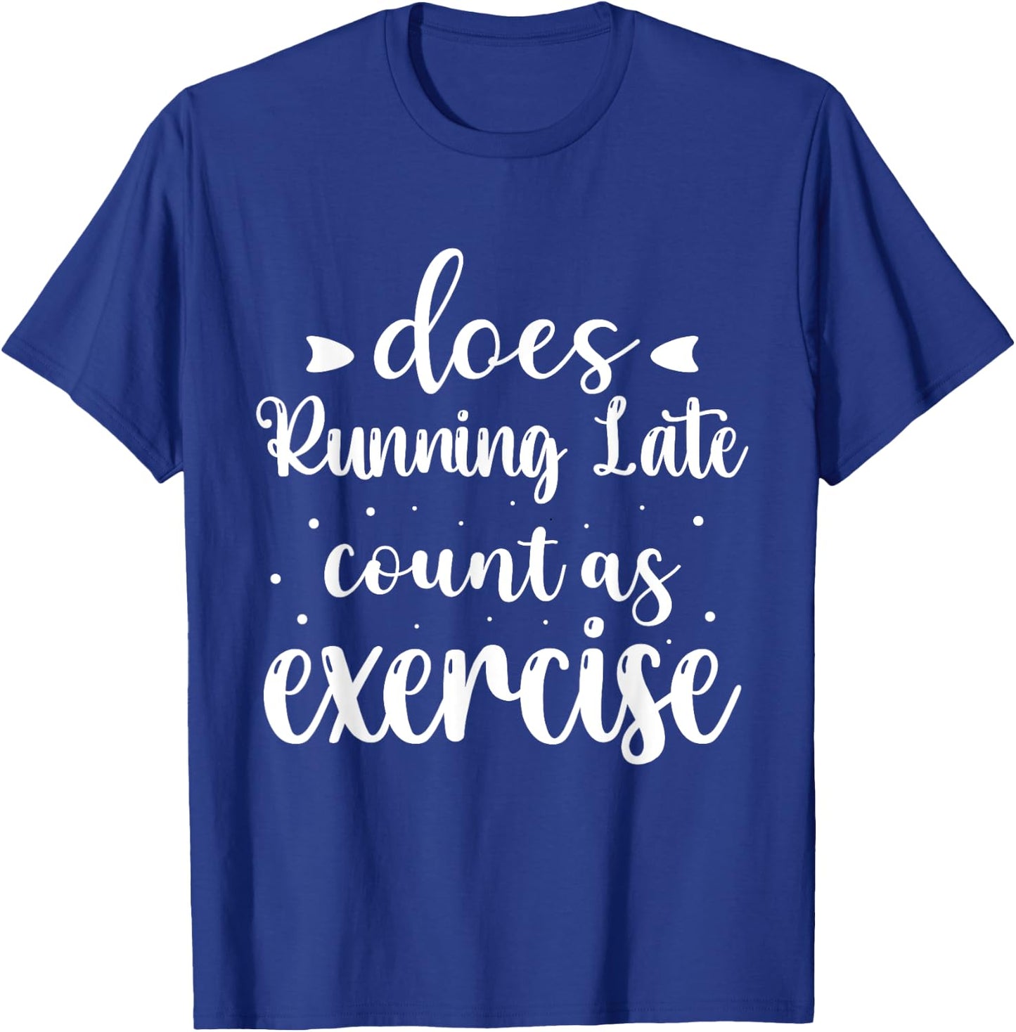 Does Running Late Count As Exercise Funny Workout T-Shirt - T-Shirt | Royal