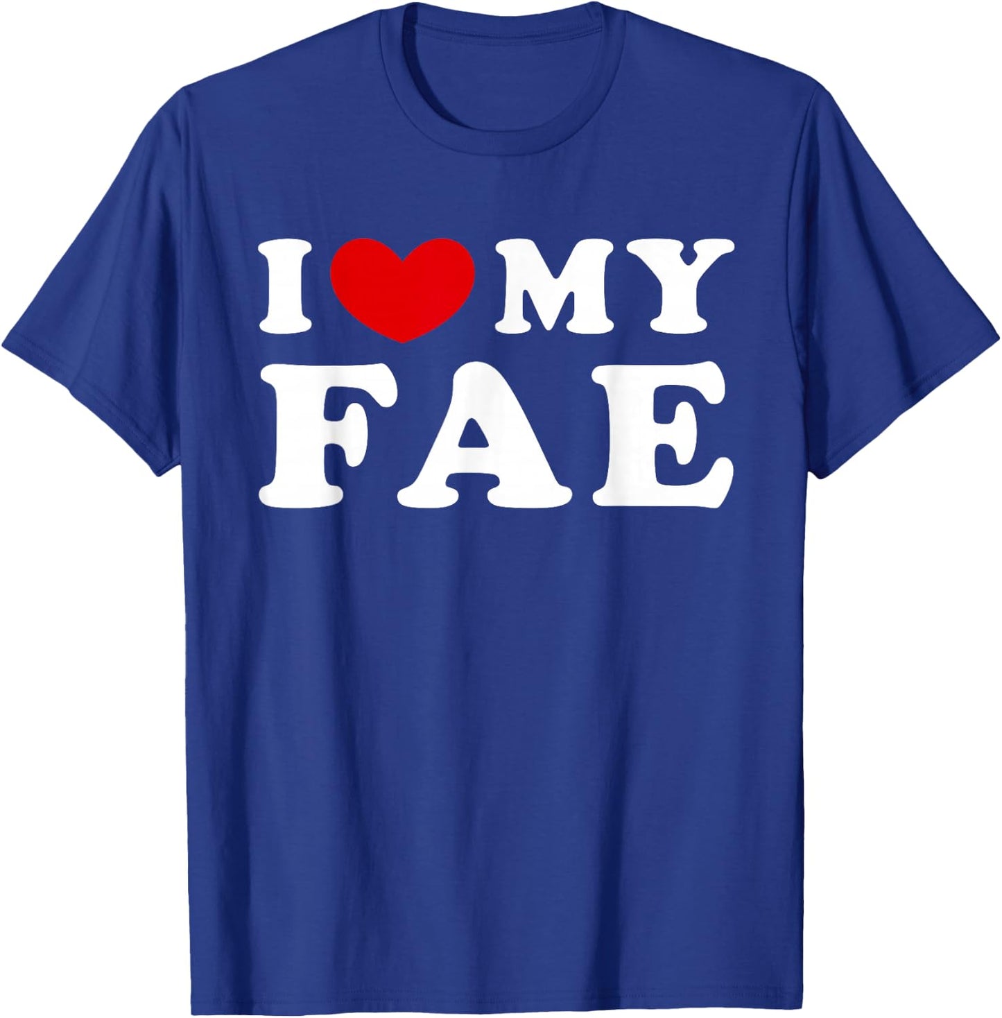 I Love My Fae, I Heart My Fae T-Shirt - T-Shirt | Royal