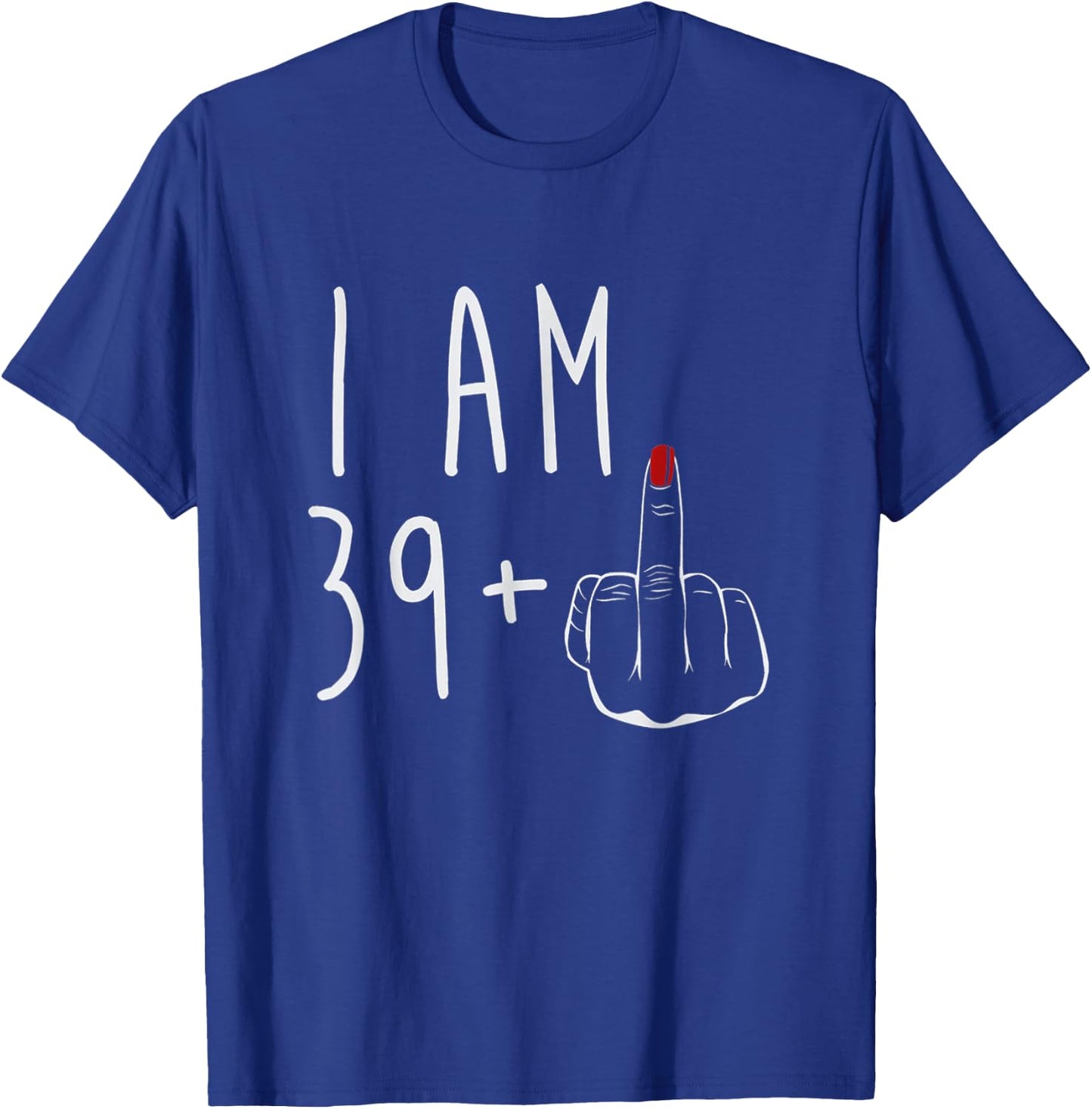 I Am 39 Plus 1 Middle Finger For A 40th Birthday T-Shirt - T-Shirt | Royal
