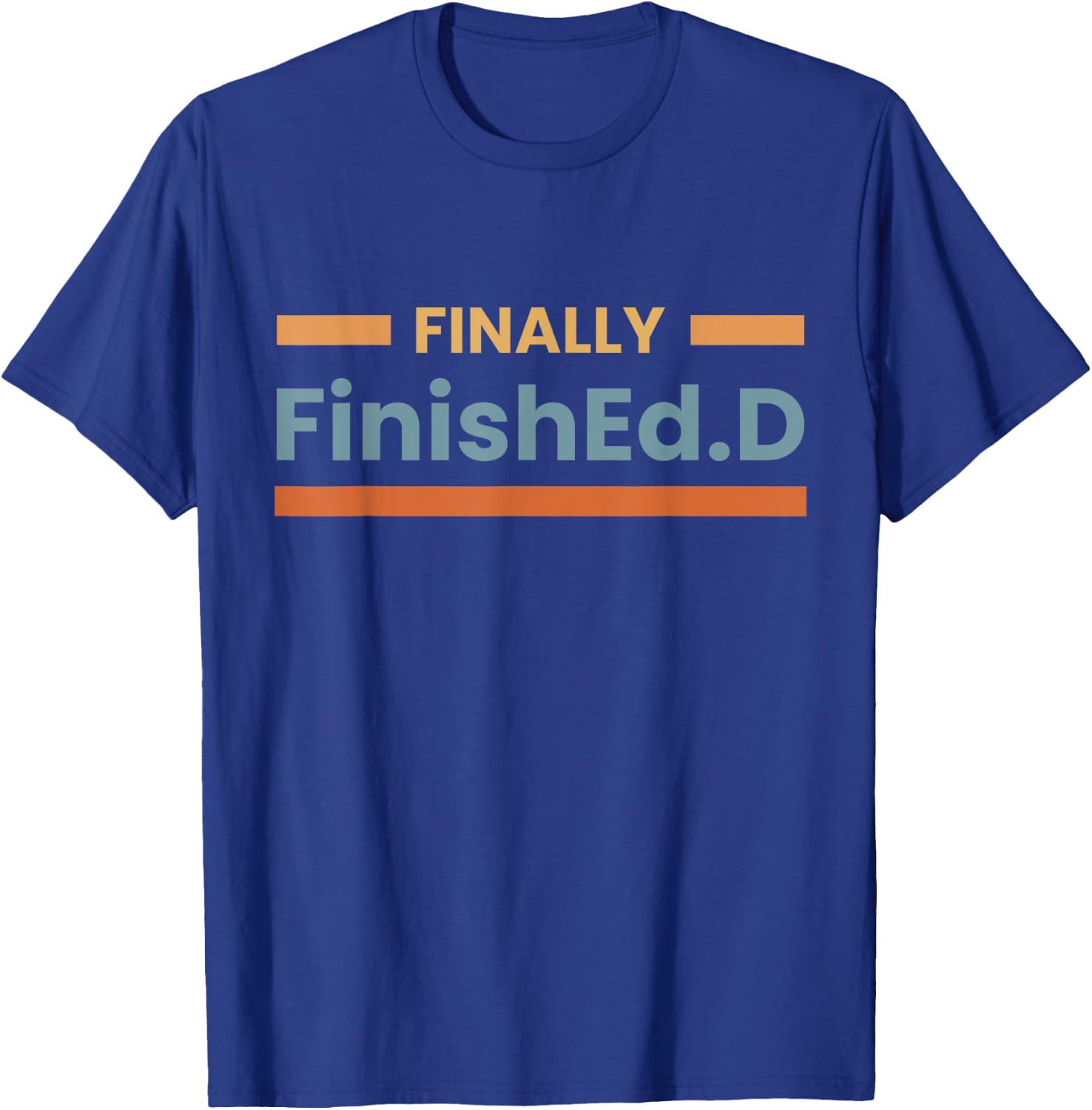 Finally FinishEd.D Ed.D Doctor of Education T-Shirt - T-Shirt | Royal