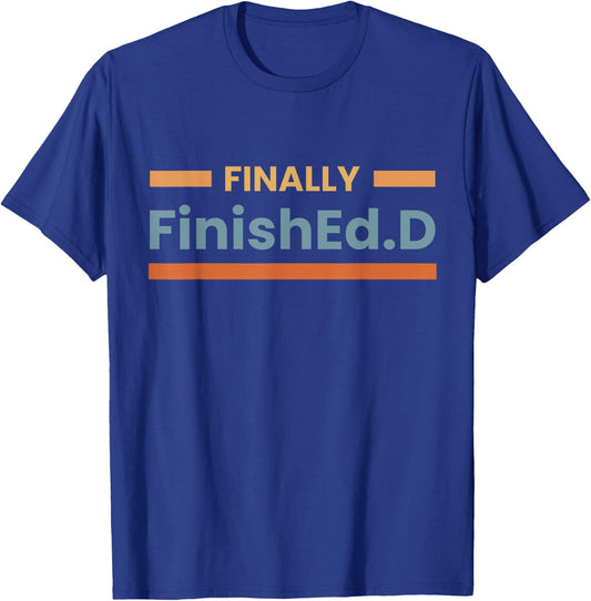 Finally FinishEd.D Ed.D Doctor of Education T-Shirt - T-Shirt | Royal