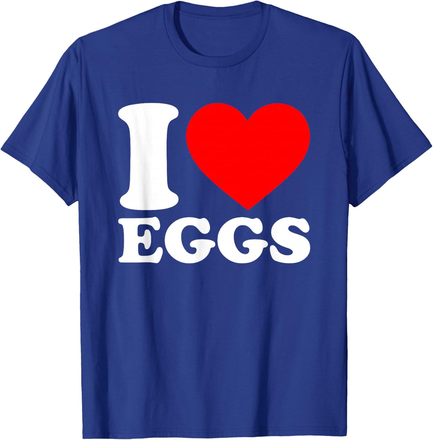 I Love Eggs T-Shirt - T-Shirt | Royal