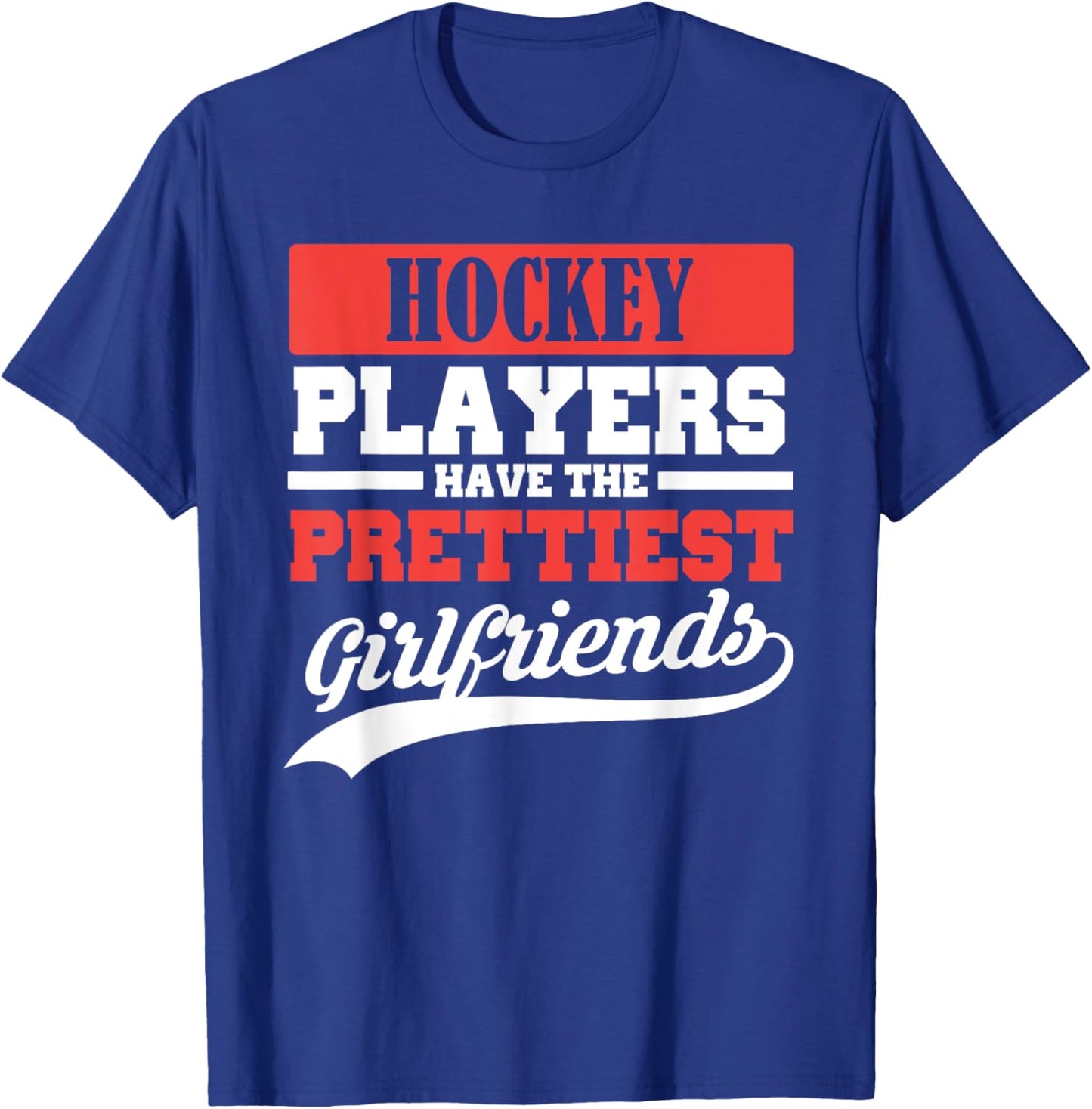 Hockey players have the prettiest girlfriends T-Shirt - T-Shirt | Royal