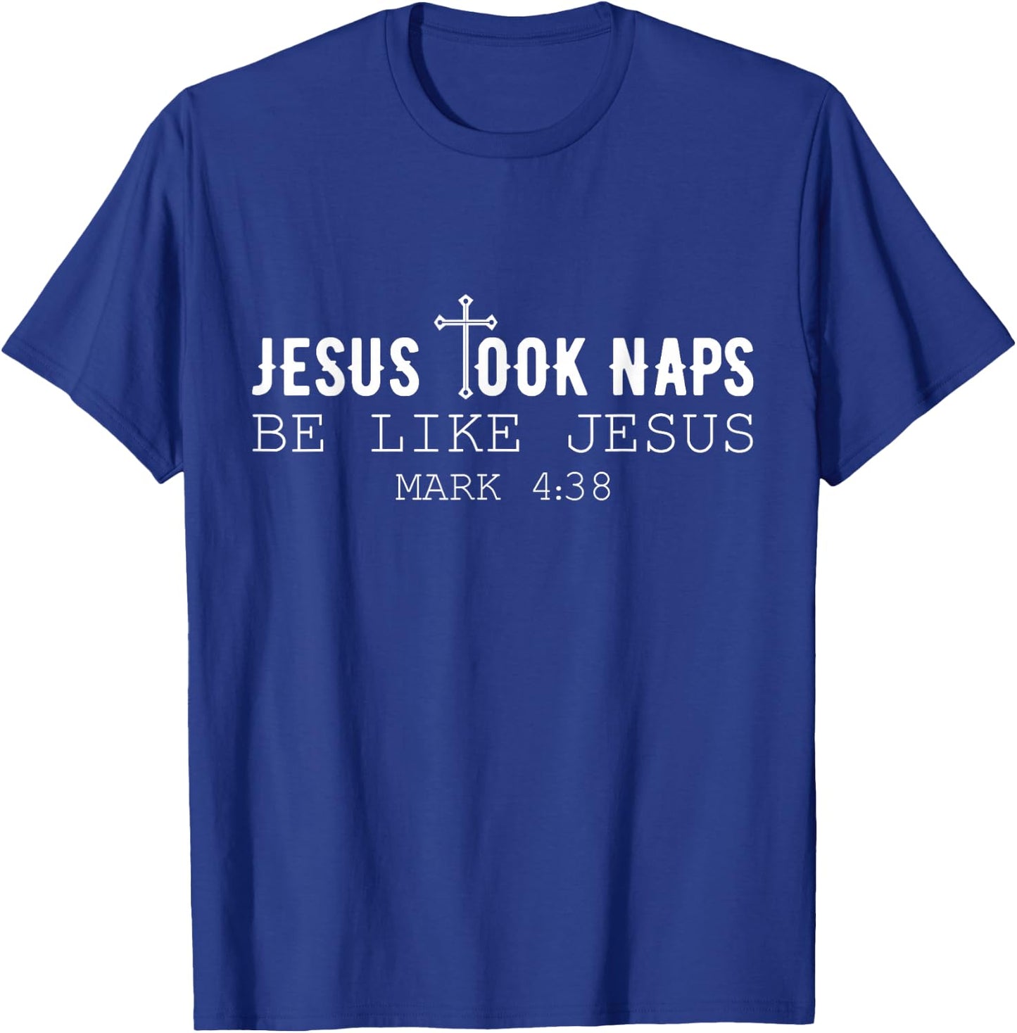 Jesus took naps be like Jesus Mark 4:38 Funny Christian T-Shirt - T-Shirt | Royal
