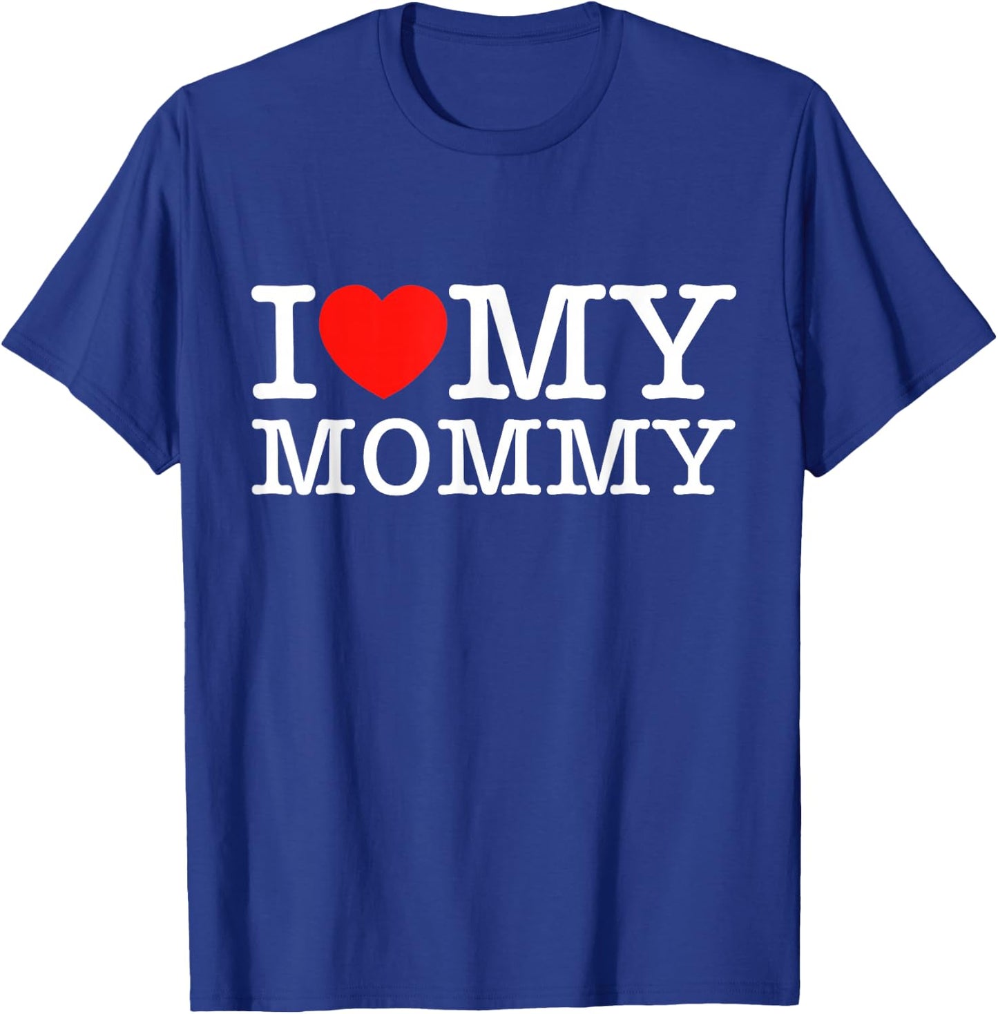 I Love My Mommy Shirt I Heart My Mom Shirt T-Shirt - T-Shirt | Royal