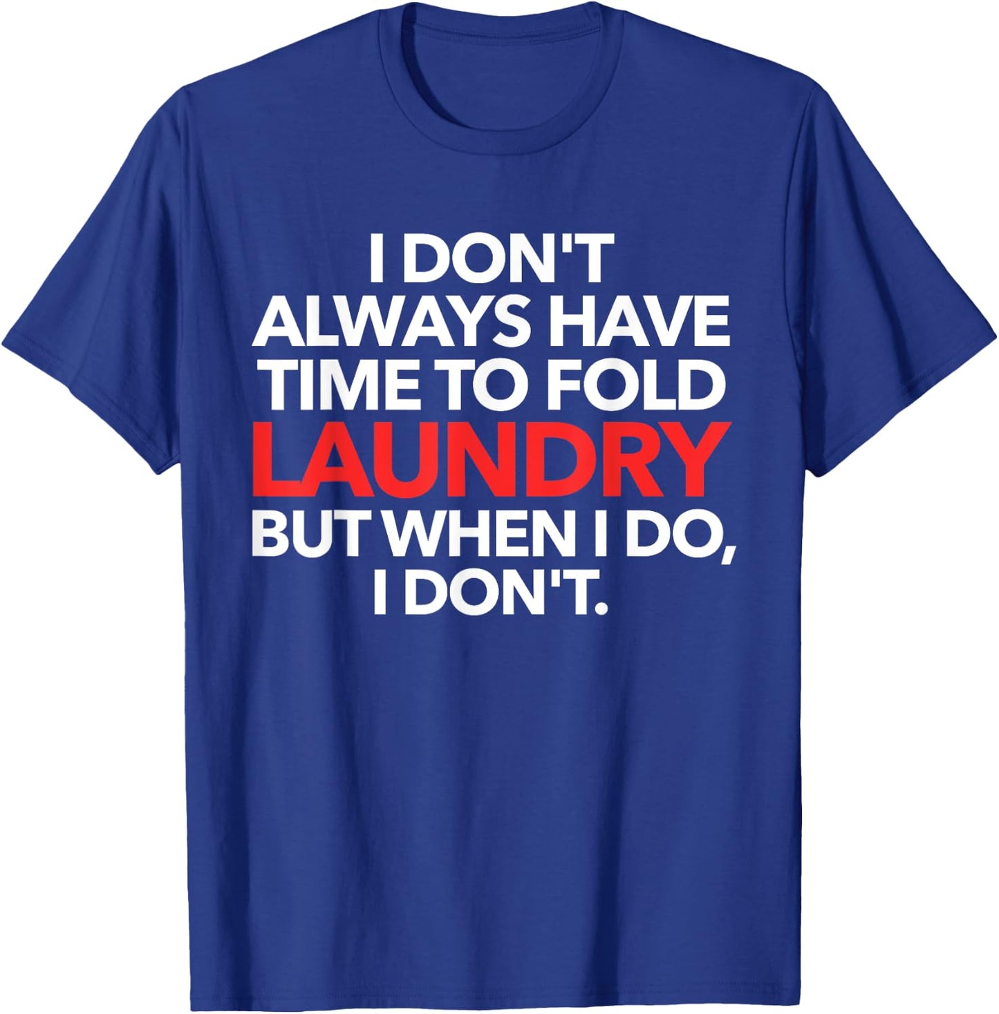 I Don't Always Have Time To Fold Laundry But When I Do T-Shirt - T-Shirt | Royal