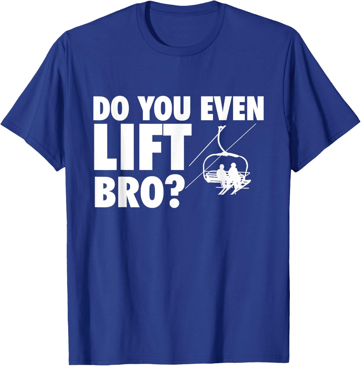 Do You Even Lift Bro - Ski Skier Skiing Lover T-Shirt - T-Shirt | Royal