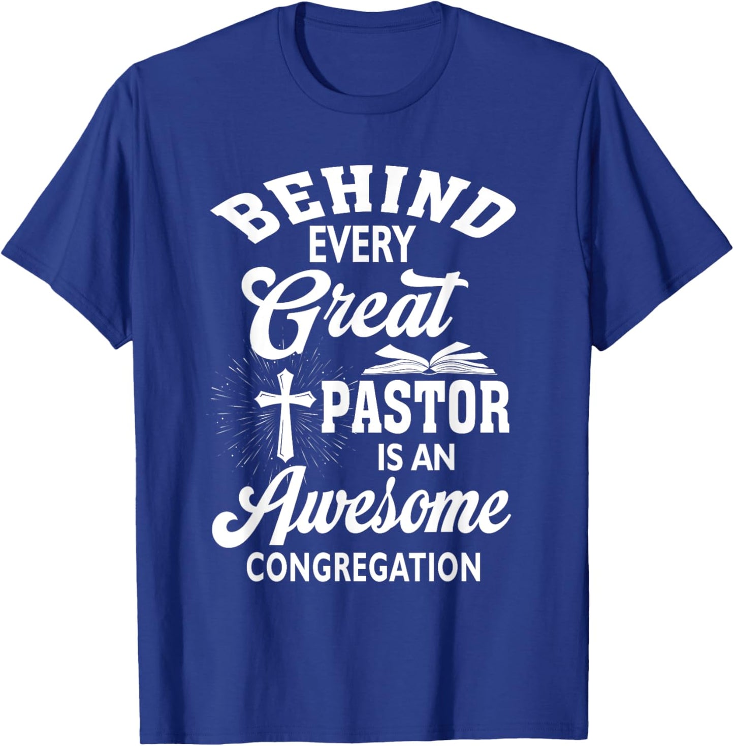Behind Every Great Pastor Is An Awesome Congregation T-Shirt - T-Shirt | Royal