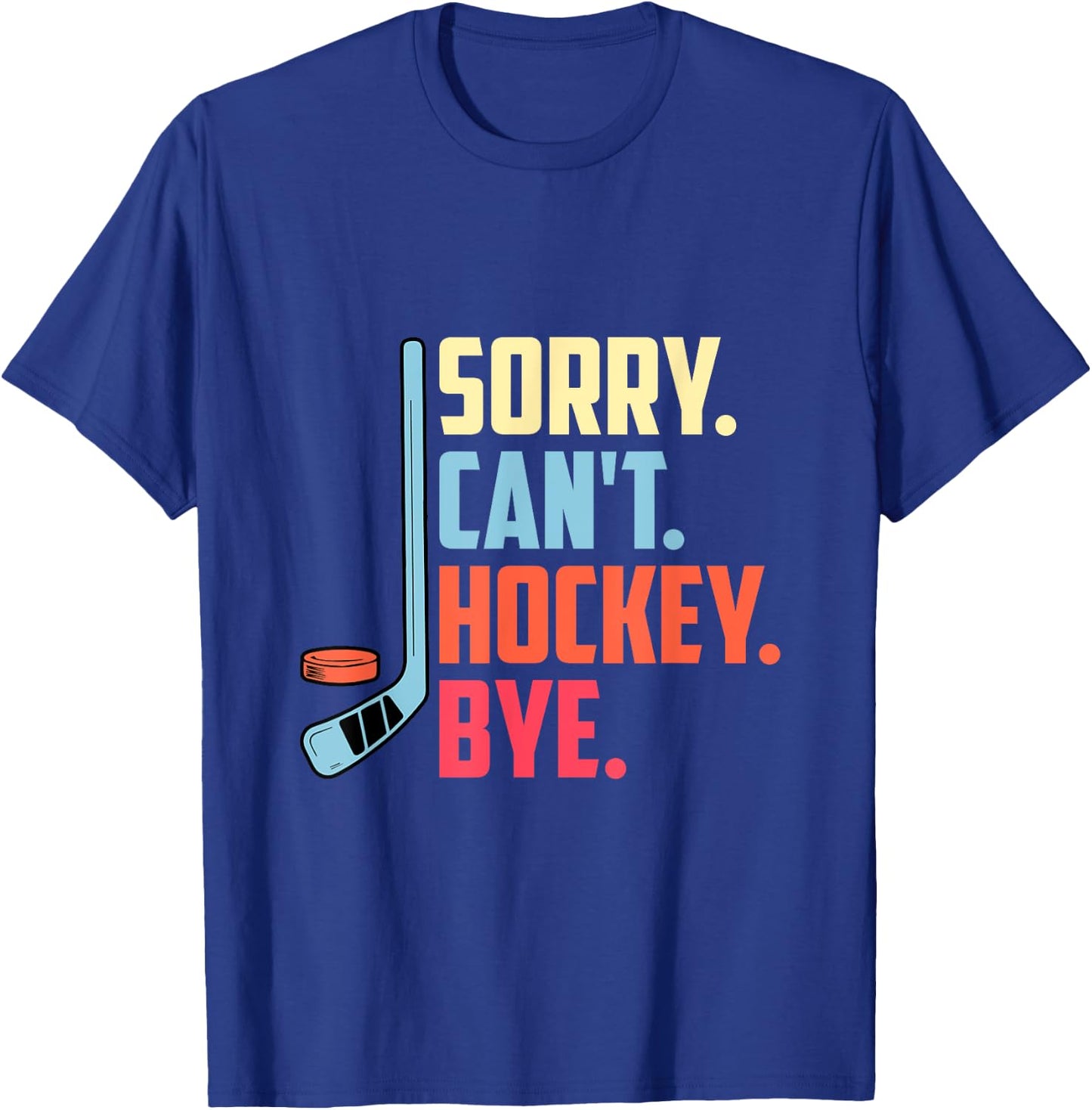 Sorry Cant. Hockey Bye Ice Hockey Sport T-Shirt - T-Shirt | Royal
