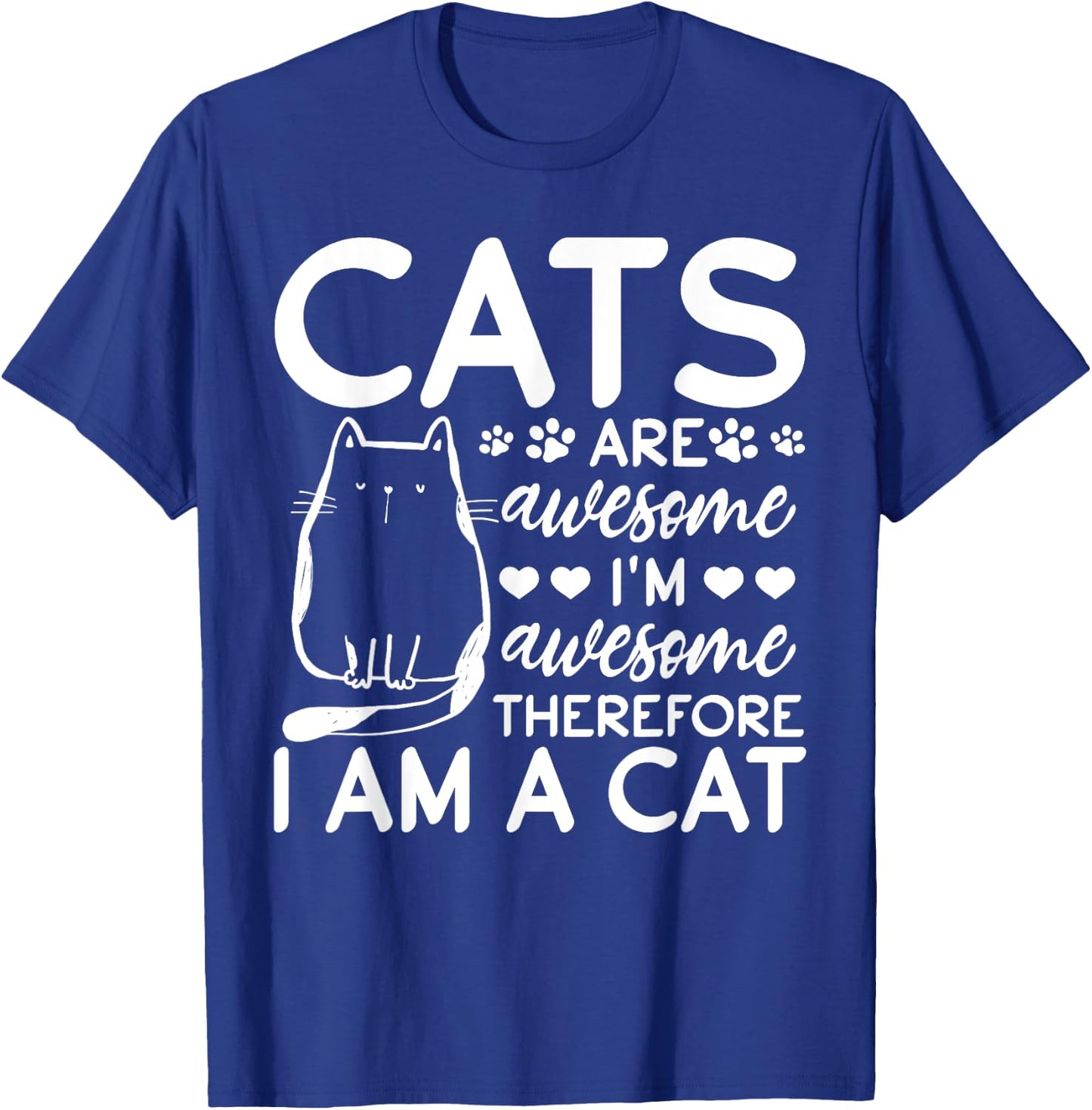Cats Are Awesome I'm Awesome Therefore I Am A Cat T-Shirt - T-Shirt | Royal