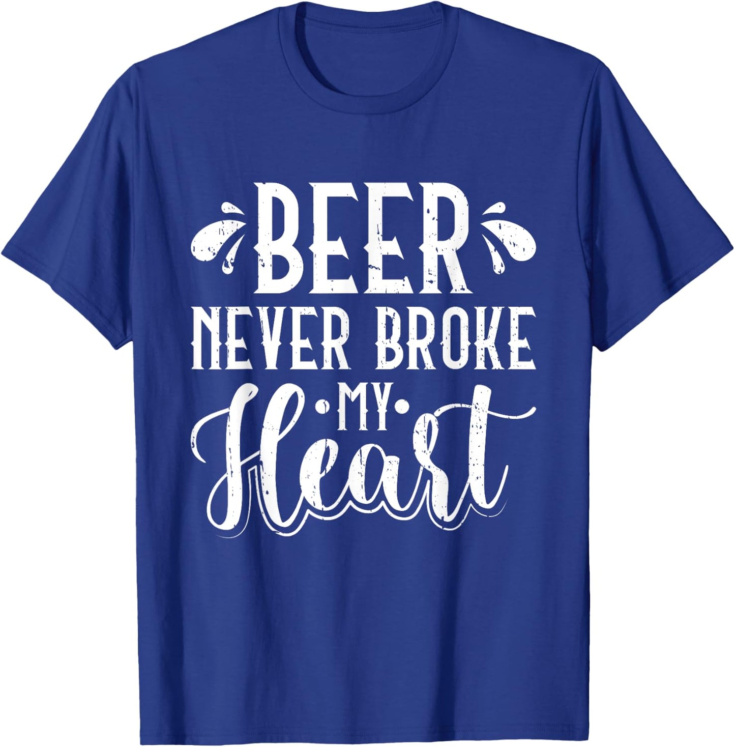 Beer Never Broke My Heart Beer Lover T-Shirt - T-Shirt | Royal