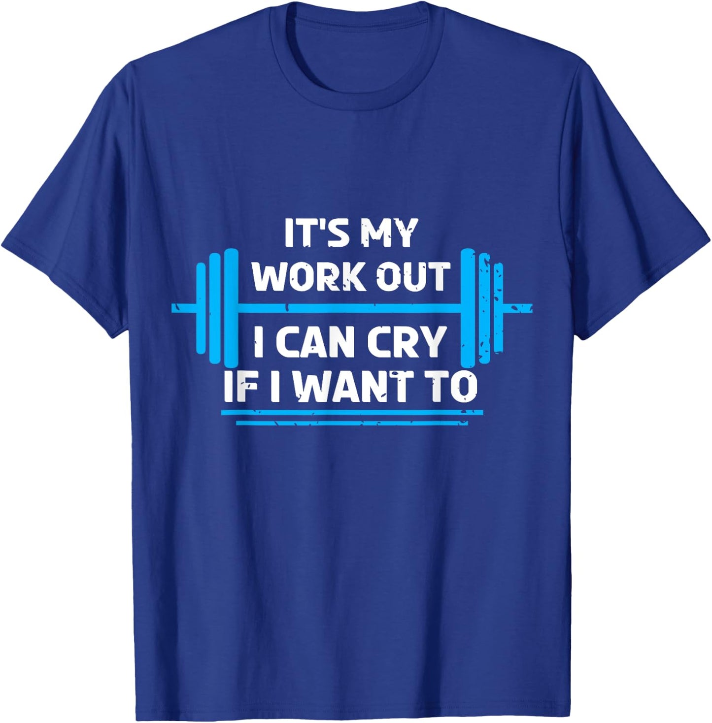 It's My Workout I Can Cry If I Want To Funny Fitness Gym T-Shirt - T-Shirt | Royal