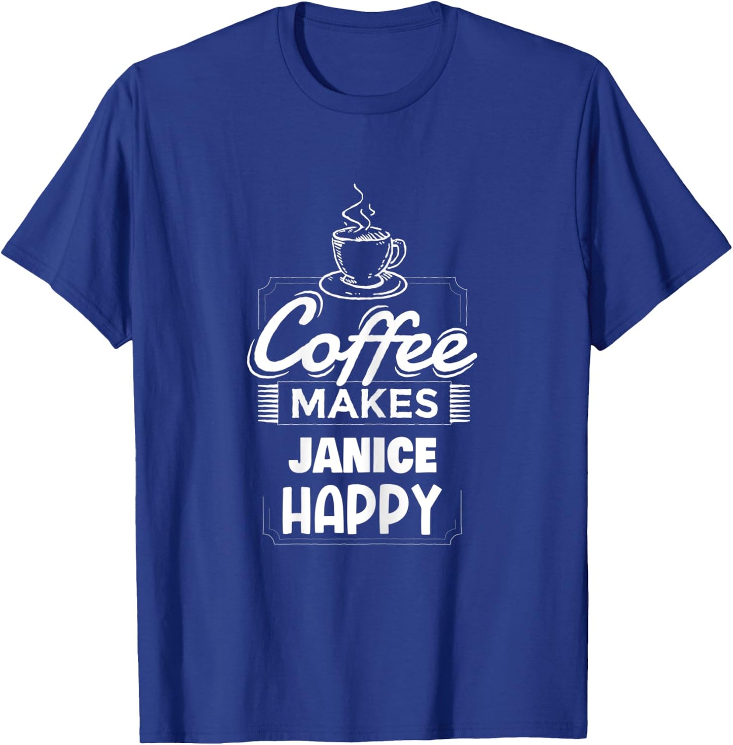 Coffee Makes Janice Happy Saying Funny Janice Name T-Shirt - T-Shirt | Royal