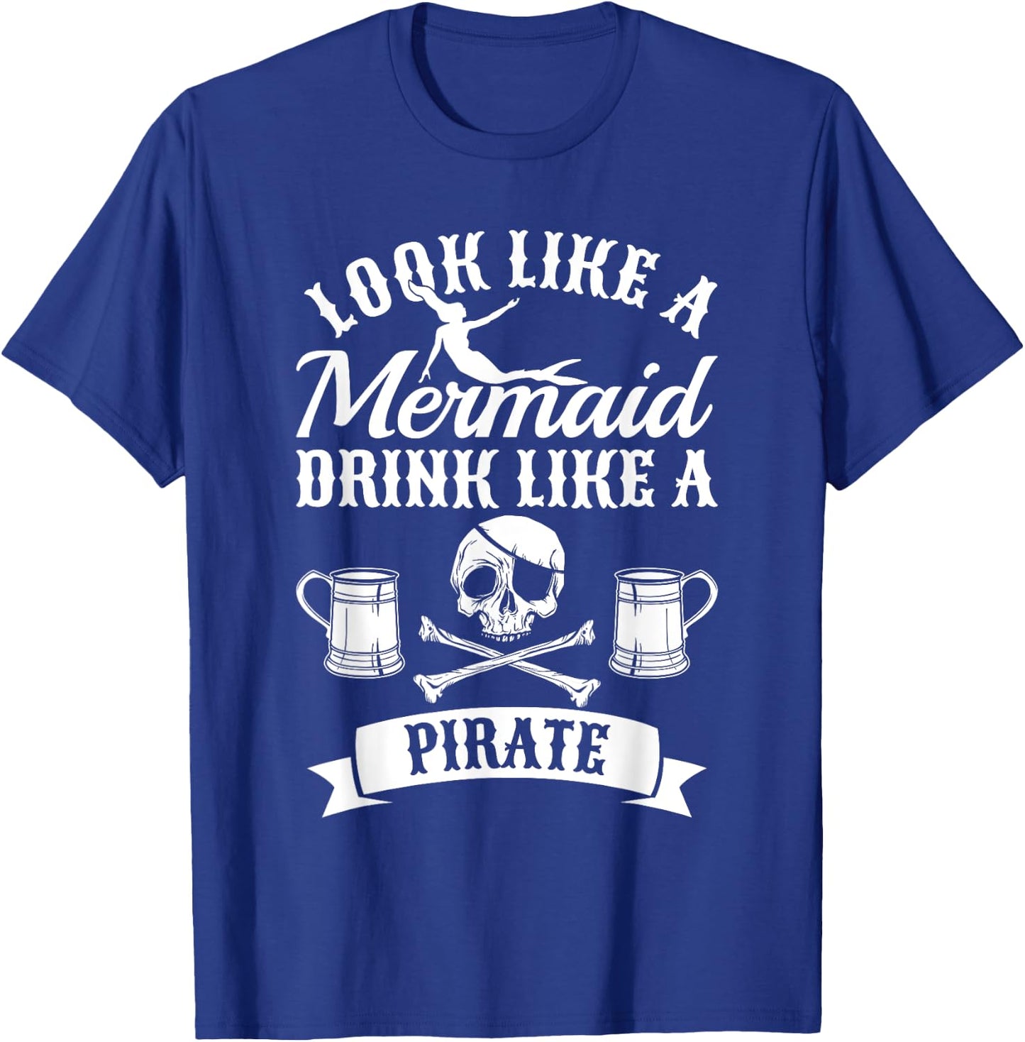 Look Like A Mermaid Drink Like A Pirate Halloween Pirates T-Shirt - T-Shirt | Royal