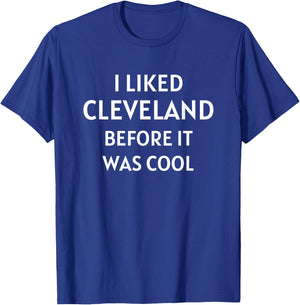 I Liked Cleveland Ohio Before It Was Cool T-Shirt - T-Shirt | Royal