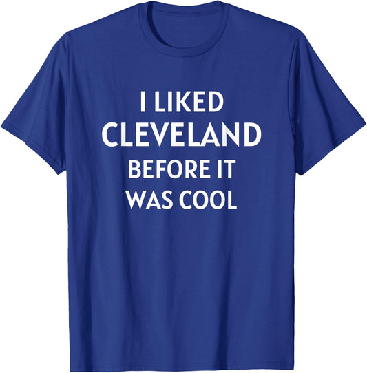 I Liked Cleveland Ohio Before It Was Cool T-Shirt - T-Shirt | Royal