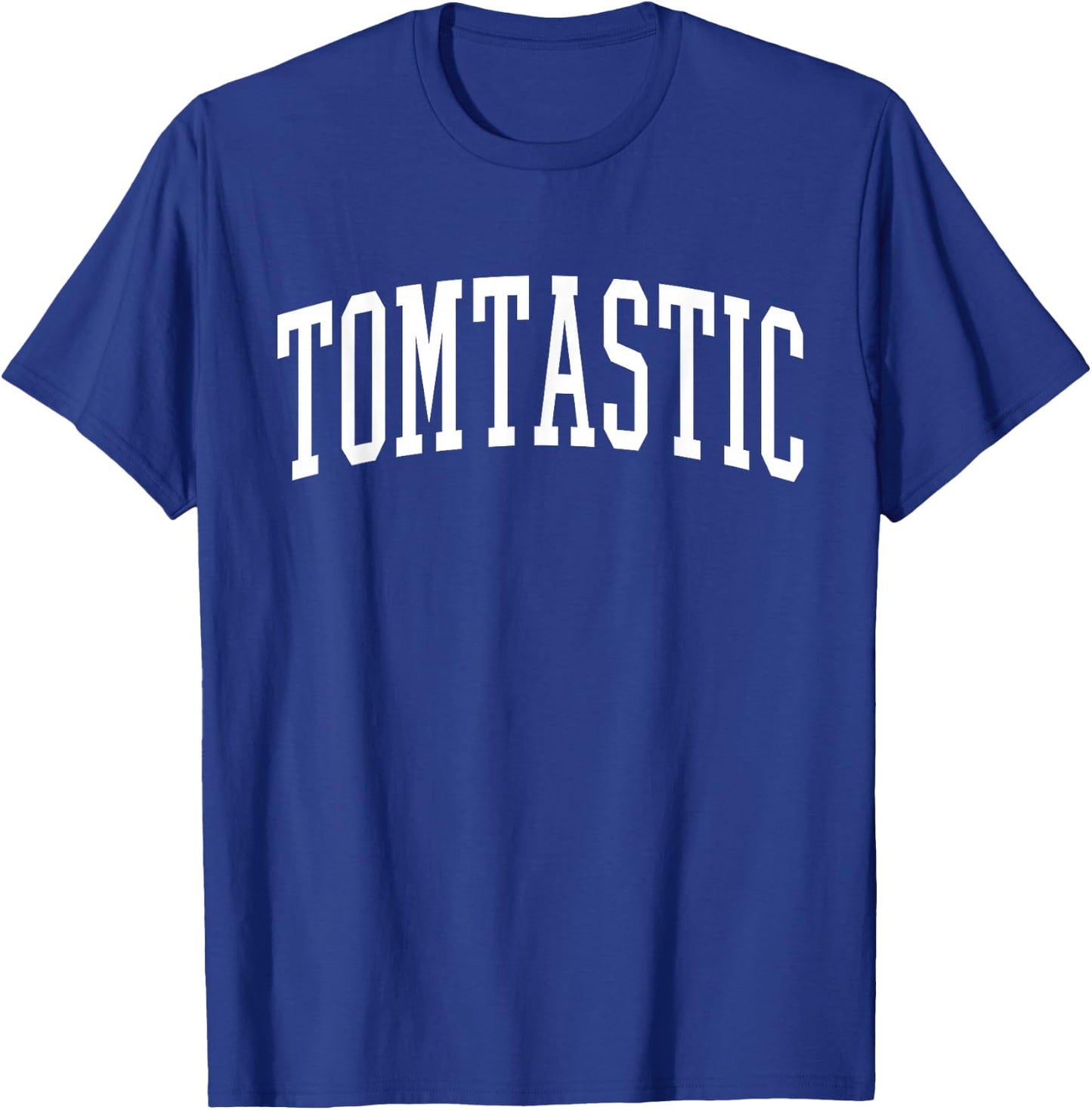 Tom Funny First Name Tomtastic T-Shirt - T-Shirt | Royal