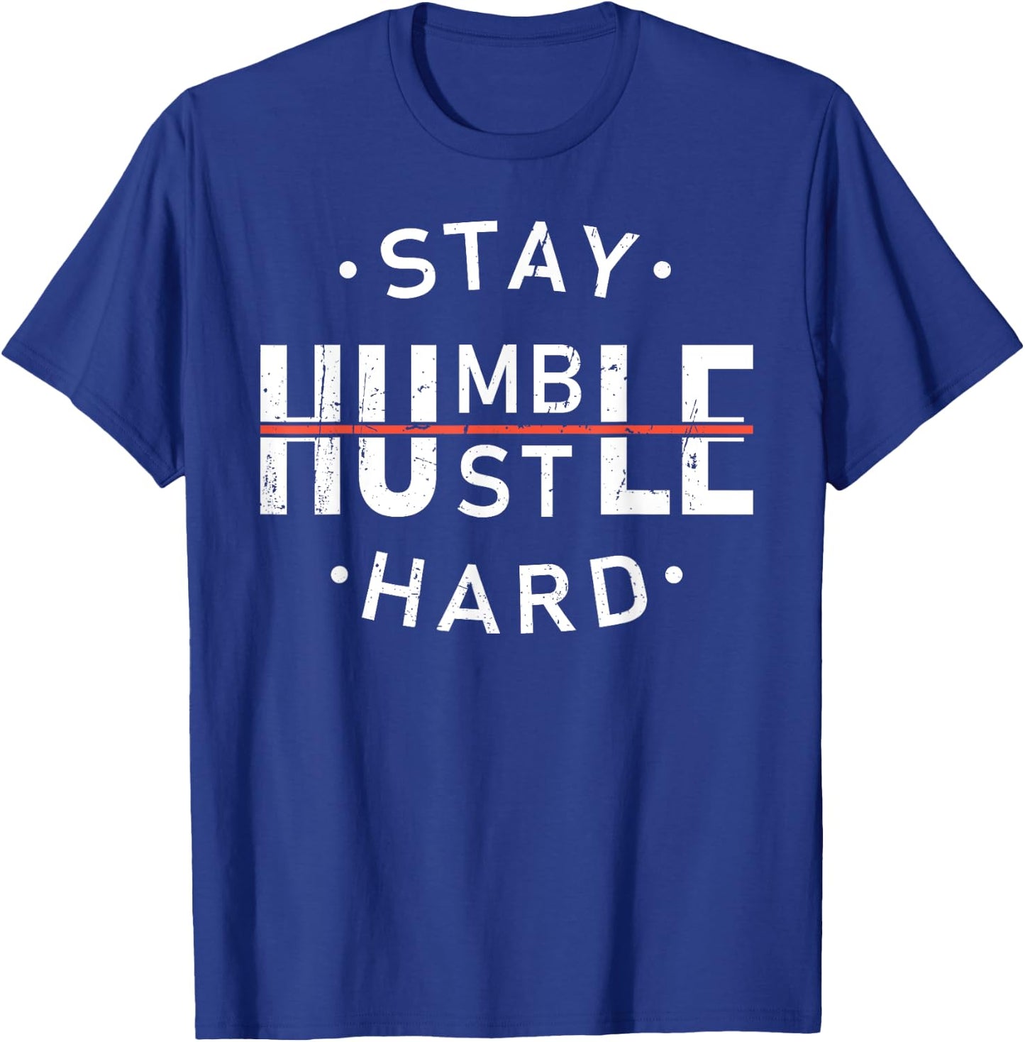 Stay Humble & Hustle Hard Hardwork Message Hustler Men Women T-Shirt - T-Shirt | Royal